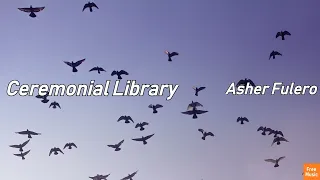 Ceremonial Library  - Asher Fulero [No Copyright] Classical Music
