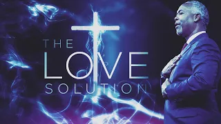 The Love Solution | Bishop Dale C. Bronner | Word of Faith Family Worship Cathedral