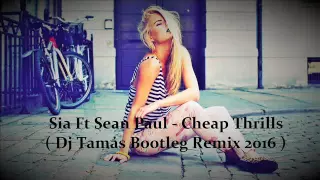 Sia Ft Sean Paul - Cheap Thrills ( Dj Tamás Bootleg Remix 2016 )