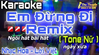 Karaoke Em Đừng Đi DJ Remix Tone Nữ | Nhạc Hoa Lời Việt | Thu Thuyền Channel