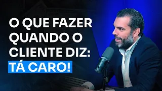 O que fazer quando o cliente diz: TÁ CARO! | Thiago Concer