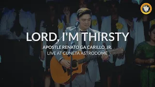 LORD, I'M THIRSTY | Apostle Renato Ga Carillo, Jr.