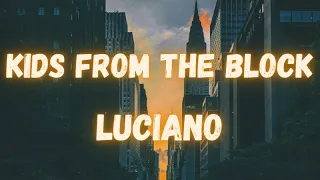 Luciano - Kids from the Block (lyrics)