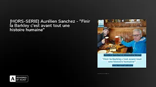 [HORS-SERIE] Aurélien Sanchez - "Finir la Barkley c'est avant tout une histoire humaine"