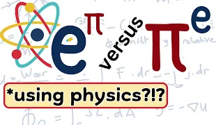 e^pi vs pi^e using physics!?!