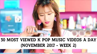 30 Most Viewed K Pop Music Videos a Day (November 2017 - Week 2)