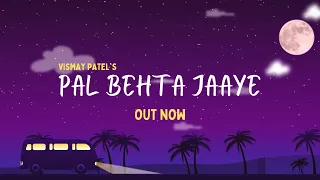 Vismay Patel - Pal Behta Jaaye (Official Video) | Travel Songs | 2021