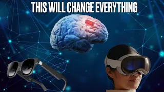 How AR, VR and Brain Computer Interfaces Will Change The World