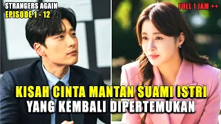 KETIKA MANTAN SUAMIKU MENJADI TEMAN KANTORKU || SELURUH CERITA STRANGERS AGAIN FULL EPISODE 1 - 12