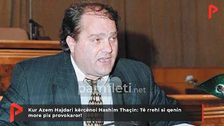 Kur Azem Hajdari kërcënoi Hashim Thaçin të rrehi si qenin more pis provokaror!