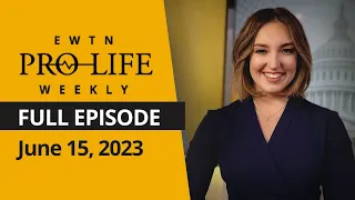 EWTN Pro-Life Weekly | FULL EPISODE – June 15, 2023