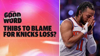 Coach Thibs to blame for Knicks loss? + First look at conference finals | Good Word with Goodwill