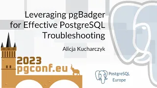 Alicja Kucharczyk: Leveraging pgBadger for Effective PostgreSQL Troubleshooting (PGConf.EU 2023)