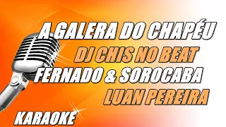 A Galera Do Chapéu - Fernando & Sorocaba, Luan Pereira, Dj Chris No Beat (karaoke)