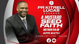 Wednesday Night Prayer Meeting 4/24/2024 - "A Mustard Seed Faith" -Pr. Kitrell Lucas