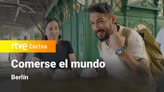 Comerse el Mundo: Berlín | RTVE Cocina