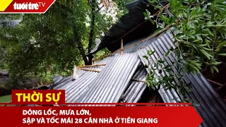 Dông lốc, mưa lớn, sập và tốc mái 28 căn nhà ở Tiền Giang | Tuổi Trẻ TV