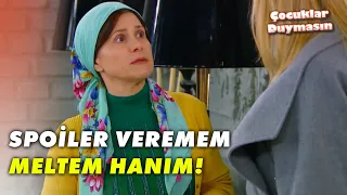 Ben Size Spoiler Vermek İstemiyorum Meltem Hanım!  - Çocuklar Duymasın 28.Bölüm