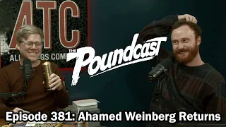 The Poundcast #381: Ahamed Weinberg Returns