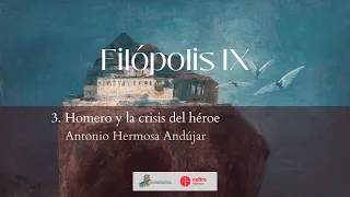 Filópolis IX. 3. Homero y la crisis del héroe