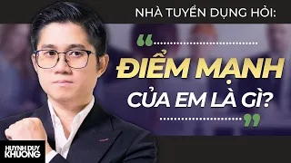 ĐIỂM MẠNH của em là gì? - Đây Là Cách Nhà Tuyển Dụng Trả Lời | Huỳnh Duy Khương