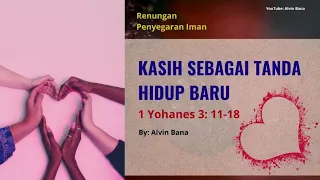 RPI_KASIH SEBAGAI TANDA HIDUP BARU (1 Yohanes 3: 11-18)_#15