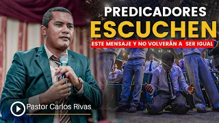 Predicadores escuchen este mensaje y no volverán a ser igual - Pastor Carlos Rivas