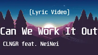 CLNGR feat  NeiNei - Can We Work It Out(Lyric Video)