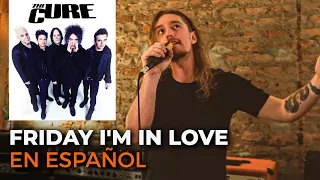 ¿Cómo sonaría THE CURE - FRIDAY I'M IN LOVE en Español? Feat. @tenemosexplosivos 🔥