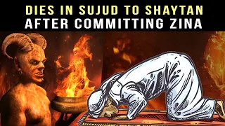 DIES IN SUJUD TO SHAYTAN AFTER ZINA  (True Story)