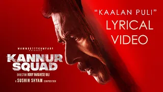 Kaalan Puli Lyrical Video | Kannur Squad | Mammootty | Roby Varghese Raj | Sushin Shyam