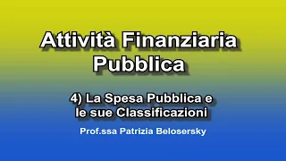 Attività Finanziaria Pubblica 4) La Spesa Pubblica e le sue Classificazioni