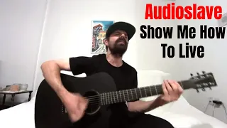 Show Me How to Live - Audioslave [Acoustic Cover by Joel Goguen]