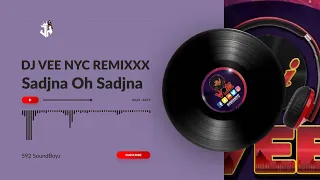 Sadjna Oh Sadjna - Dj Vee Nyc Remixxx