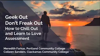 Geek Out, Don't Freak Out: How to Chill Out and Learn to Love Assessment