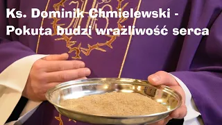 Ks. Dominik Chmielewski - Pokuta budzi wrażliwość serca