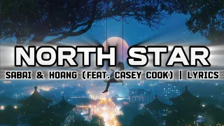 SABAI - North Star ( Hoang Feat. Casey Cook) | Lyrics