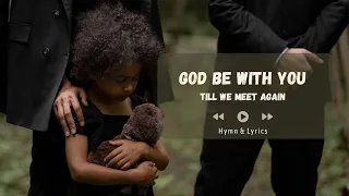 GOD BE WITH YOU TILL WE MEET AGAIN | HYMN & LYRICS