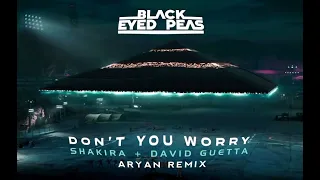 Black Eyed Peas, Shakira, David Guetta - DON'T YOU WORRY (Aryan Remix)