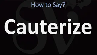 How to Pronounce Cauterize? (CORRECTLY)