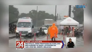 24 Oras: Mga pulis, hindi pinapasok ng kanilang mga kabaro sa naka-lockdown na SJDM, Bulacan