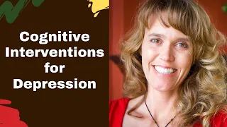 Cognitive Interventions for Depression & Anxiety Treatment | Cognitive Behavioral Therapy Tips