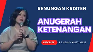 ANUGERAH KETENANGAN I KHOTBAH KRISTEN 2024 BERSAMA Ps. HENNY KRISTIANUS