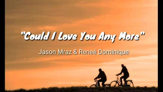 Jason Mraz & Renee Dominique -"Could I Love You Any More"  (Lyrics)