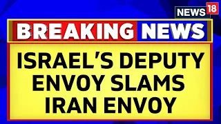 Israel Hamas Conflict | Deputy Envoy Of Israel To India Slams Iran Envoy Over Gaza Strike | News18