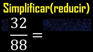 simplificar 32/88 simplificado, reducir fracciones a su minima expresion simple irreducible