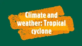 Climate and weather: Tropical cyclones