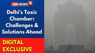 Air Pollution | Delhi’s Toxic Chamber: Challenges & Solutions Ahead | CNN News18 LIVE | Latest News