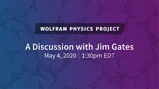 Wolfram Physics Project: A Discussion with Jim Gates