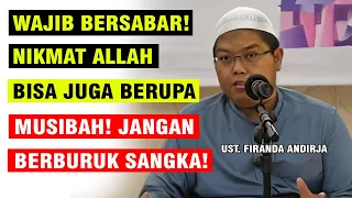 NIKMAT BISA BERUPA MUSIBAH! SABAR! BIAR ALLAH YANG MENOLONGMU DENGAN CARANYA! | UST. FIRANDA ANDIRJA